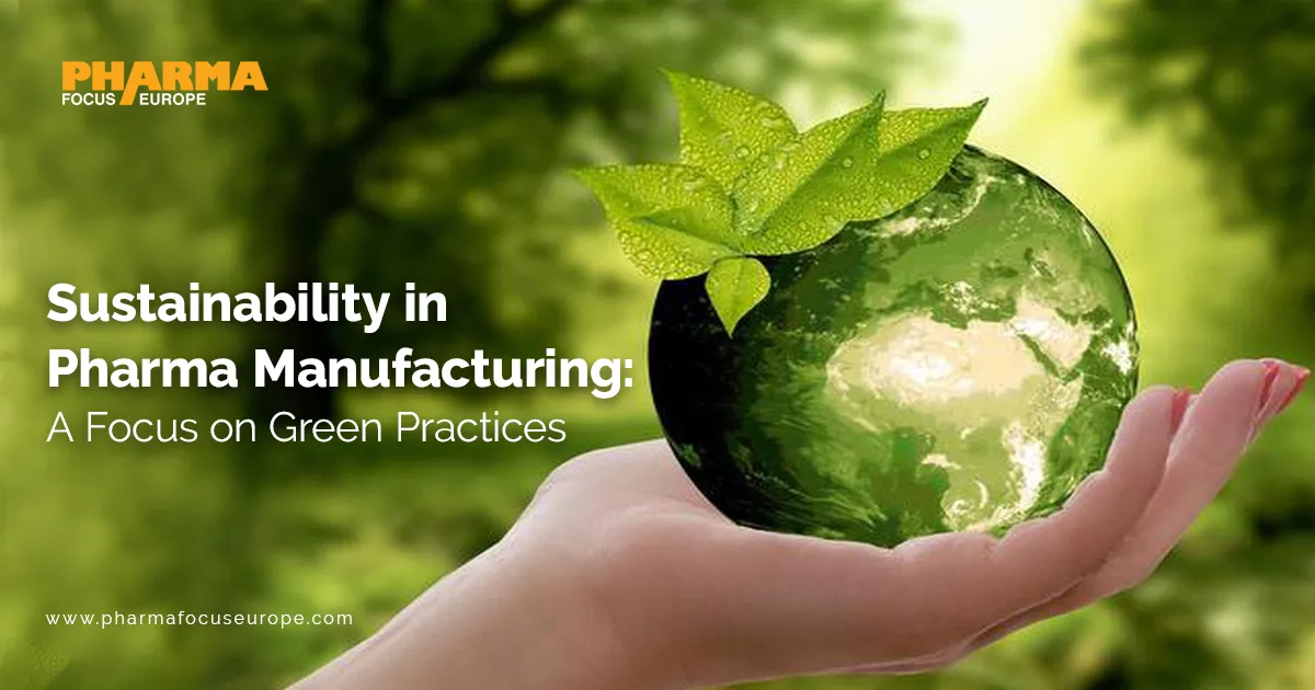 Sustainability in Pharma Manufacturing: A Focus on Green Practices